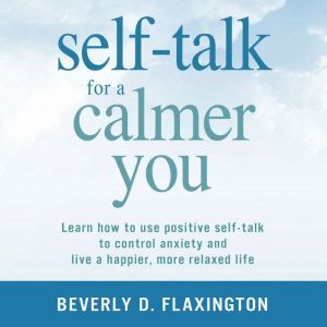 SelfTalk for a Calmer You, Beverly D Flaxington