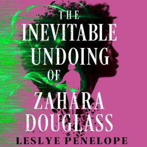 The Inevitable Undoing of Zahara Doug..., Leslye Penelope
