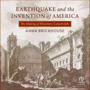 Earthquake and the Invention of America: The Making of Elsewhere Catastrophe