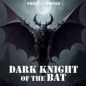 Dark Night of the Bat, Philip Gardiner
