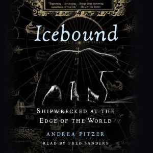 Icebound Shipwrecked at the Edge of the World, Andrea Pitzer
