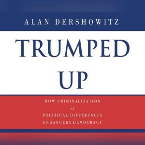 Trumped Up, Alan M. Dershowitz