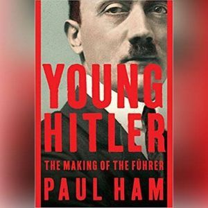 Young Hitler, Paul Ham