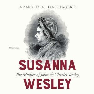 Susanna Wesley, Arnold A. Dallimore