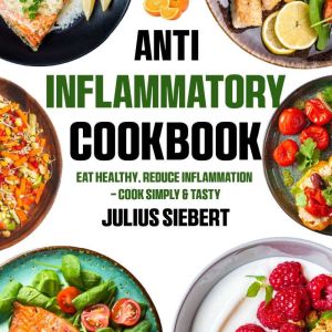 Anti Inflammatory Cookbook, Julius Siebert