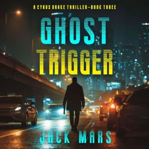 Ghost Trigger A Cyrus Drake Action T..., Jack Mars
