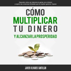 Como multiplicar tu dinero y alcanzar la prosperidad