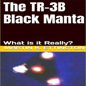 The TR3B Black Manta, Martin K. Ettington