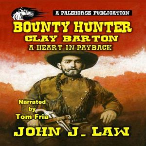 Bounty Hunter Clay Barton - A Heart in Payback: A Classic Western
