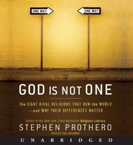 God Is Not One The Eight Rival Religions That Run the World--and Why Their Differences Matter, Stephen Prothero