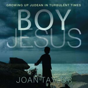 Boy Jesus: Growing Up Judean in Turbulent Times