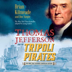 Thomas Jefferson and the Tripoli Pirates (Young Readers Adaptation), Brian Kilmeade