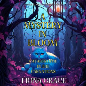 A Mystery in Bloom: Catastrophe in the Carnations (An Alice Bloom Cozy MysteryBook 5): Digitally narrated using a synthesized