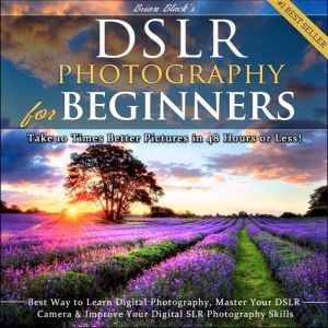 DSLR Photography for Beginners, Brian Black
