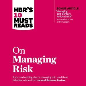 HBRs 10 Must Reads on Managing Risk, Harvard Business Review