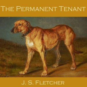 The Permanent Tenant, J. S. Fletcher