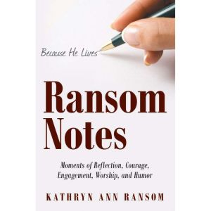 Ransom Notes: Moments of Reflection, Courage, Engagement, Worship, and Humor