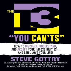 The 13 You Can'ts: How to Discover, Understand, and Accept Your Impossibilities . . . and Still Love Your Life!