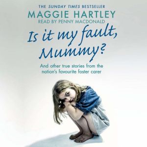 Is It My Fault Mummy?, Maggie Hartley