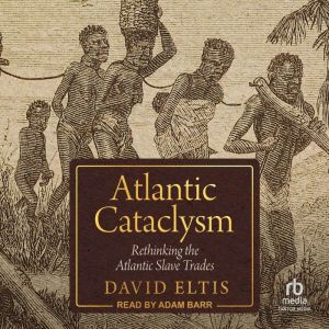 Atlantic Cataclysm: Rethinking the Atlantic Slave Trades