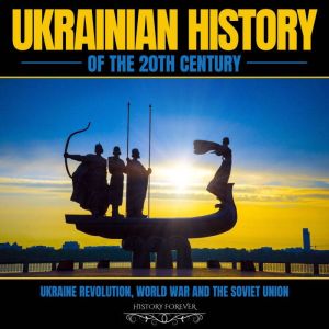 Ukrainian History Of The 20th Century..., HISTORY FOREVER