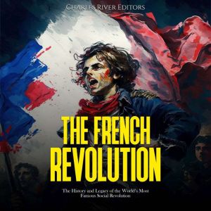 The French Revolution The History an..., Charles River Editors