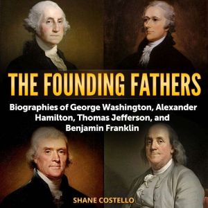 The Founding Fathers Biographies of ..., Shane Costello