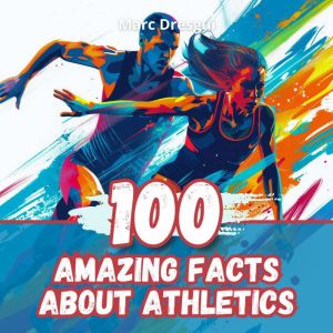 100 Amazing Facts about Athletics, Marc Dresgui