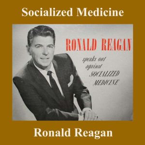 Socialized Medicine, Ronald Reagan