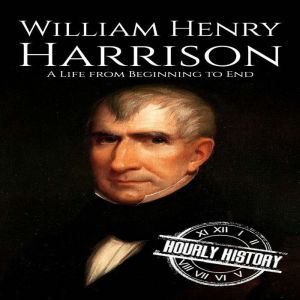 William Henry Harrison, Hourly History