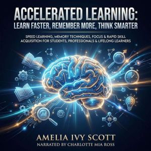 Accelerated Learning Learn Faster, R..., Amelia Ivy Scott