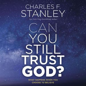 Can You Still Trust God?, Charles F. Stanley