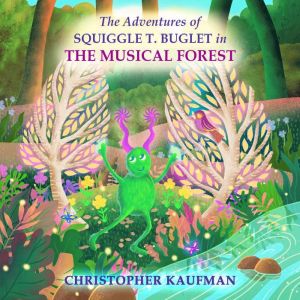 The Adventures of Squiggle T. Buglet ..., Christopher Kaufman