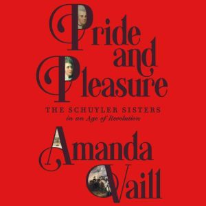 Pride and Pleasure: The Schuyler Sisters in an Age of Revolution