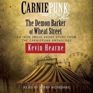 Carniepunk The Demon Barker of Wheat..., Kevin Hearne