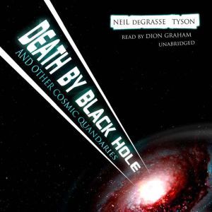 Death by Black Hole: And Other Cosmic Quandaries, Neil deGrasse Tyson
