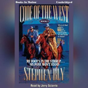 MY FOOTS IN THE STIRRUP, MY PONY WON..., Stephen Bly