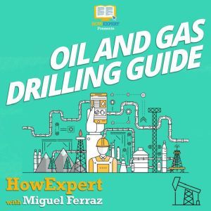 Oil And Gas Drilling Guide, HowExpert
