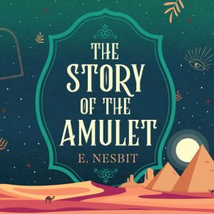 The Story of the Amulet, Edith Nesbit