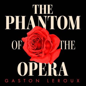 The Phantom of the Opera, Gaston Leroux