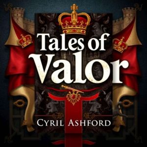 Tales of Valor: Secrets of England's Legendary Kings and Queens: "Unlock the secrets of England's legendary kings and queens w