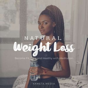 Natural Weight Loss Become Fit, Trim..., Kameta Media