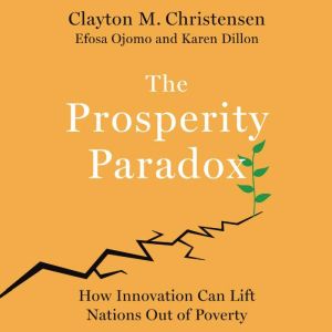 The Prosperity Paradox, Clayton M. Christensen