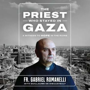 The Priest Who Stayed in Gaza, Fr. Gabriel Romanelli