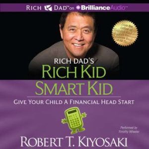 Rich Dads Rich Kid Smart Kid, Robert T. Kiyosaki
