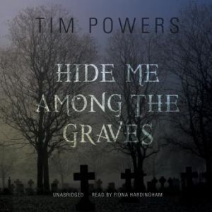 Hide Me among the Graves, Tim Powers
