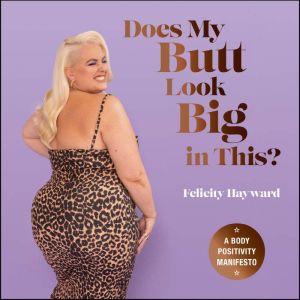 Does My Butt Look Big in This, Felicity Hayward