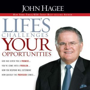 Lifes Challenges, Your Opportunities..., John Hagee