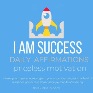 I AM Success  Daily Affirmations, Think and Bloom
