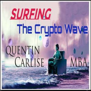 Surfing The Crypto Wave, Quentin Carlisle MBA